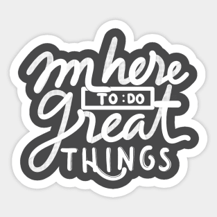 im here to do great things Sticker